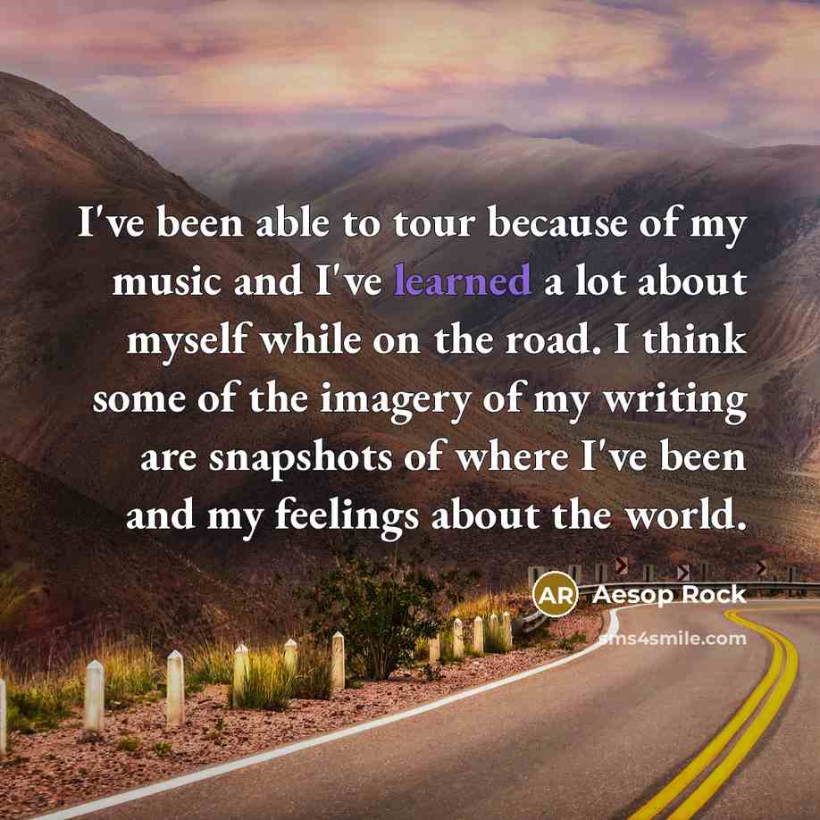 “I've been able to tour because of my music and…” quote by Aesop Rock