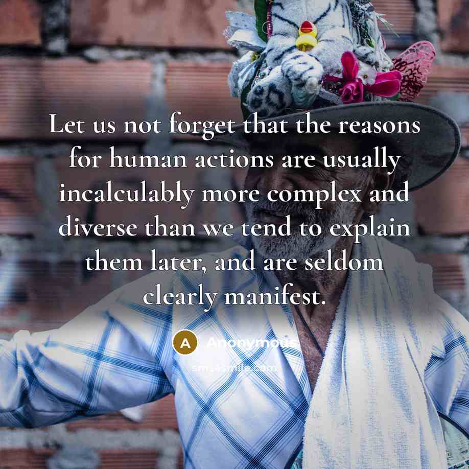 “Let us not forget that the reasons for human actions…” quote by Anonymous