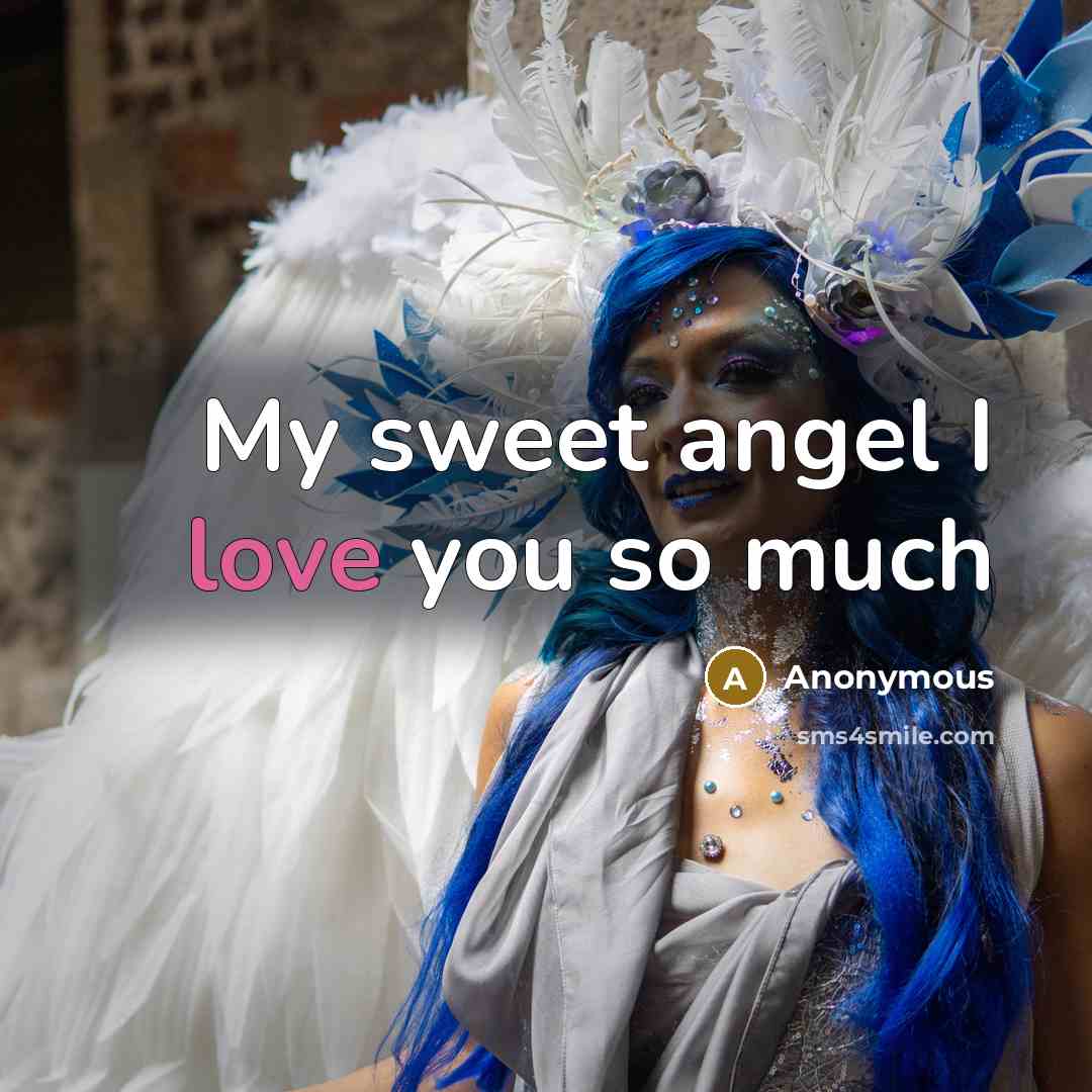 “My sweet angel I love you so much…” quote by Anonymous