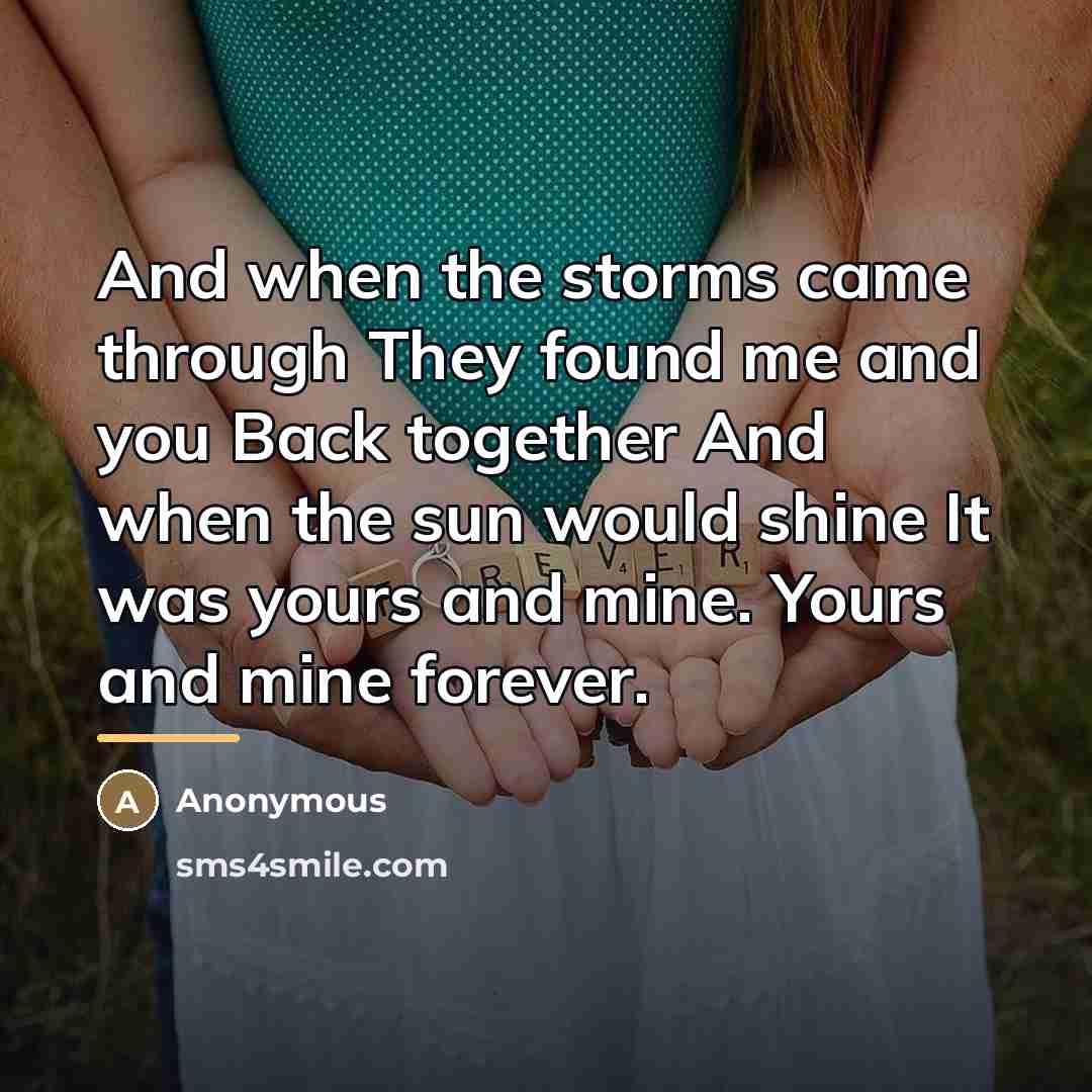 “And when the storms came through They found me and…” quote by Anonymous