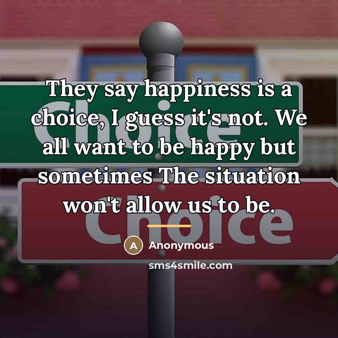 “They say happiness is a choice, I guess it's not.…” quote by Anonymous