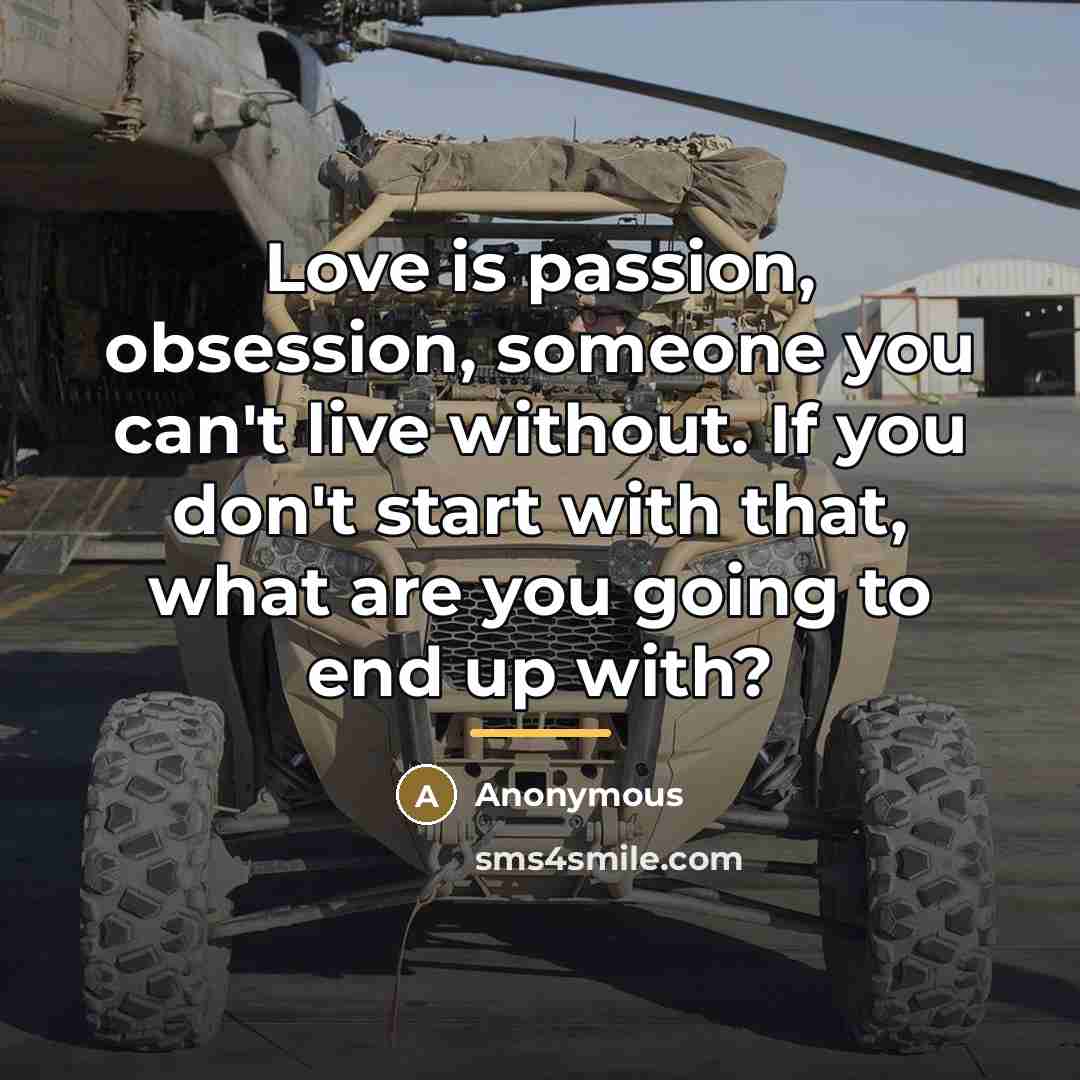 “Love is passion, obsession, someone you can't live without. If…” quote by Anonymous