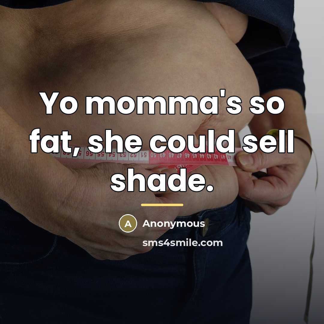 “Yo momma's so fat, she could sell shade.…” quote by Anonymous