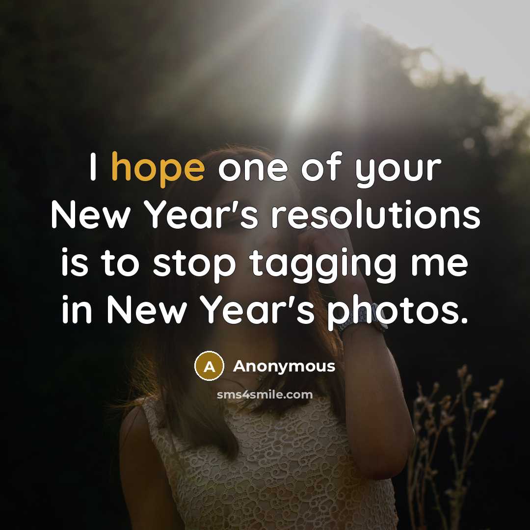 “I hope one of your New Year's resolutions is to…” quote by Anonymous