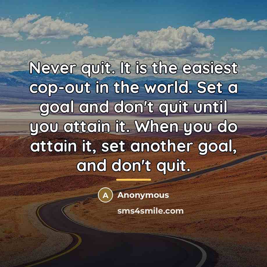 “Never quit. It is the easiest cop-out in the world.…” quote by Anonymous