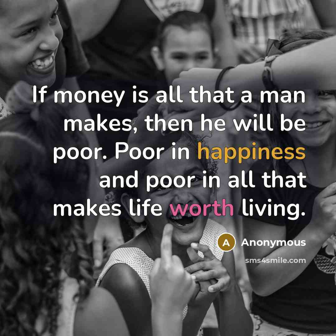 “If money is all that a man makes, then he…” quote by Anonymous