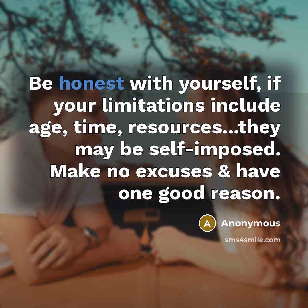 “Be honest with yourself, if your limitations include age, time,…” quote by Anonymous