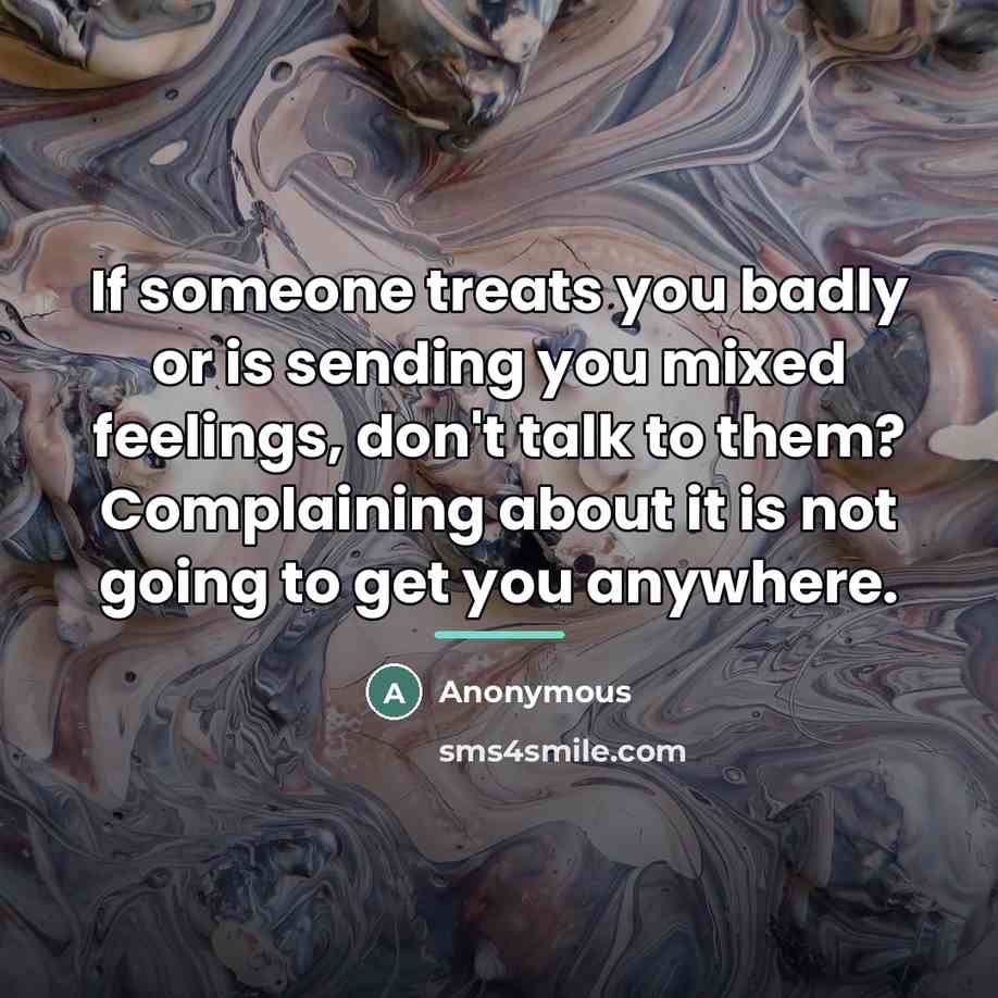 “If someone treats you badly or is sending you mixed…” quote by Anonymous