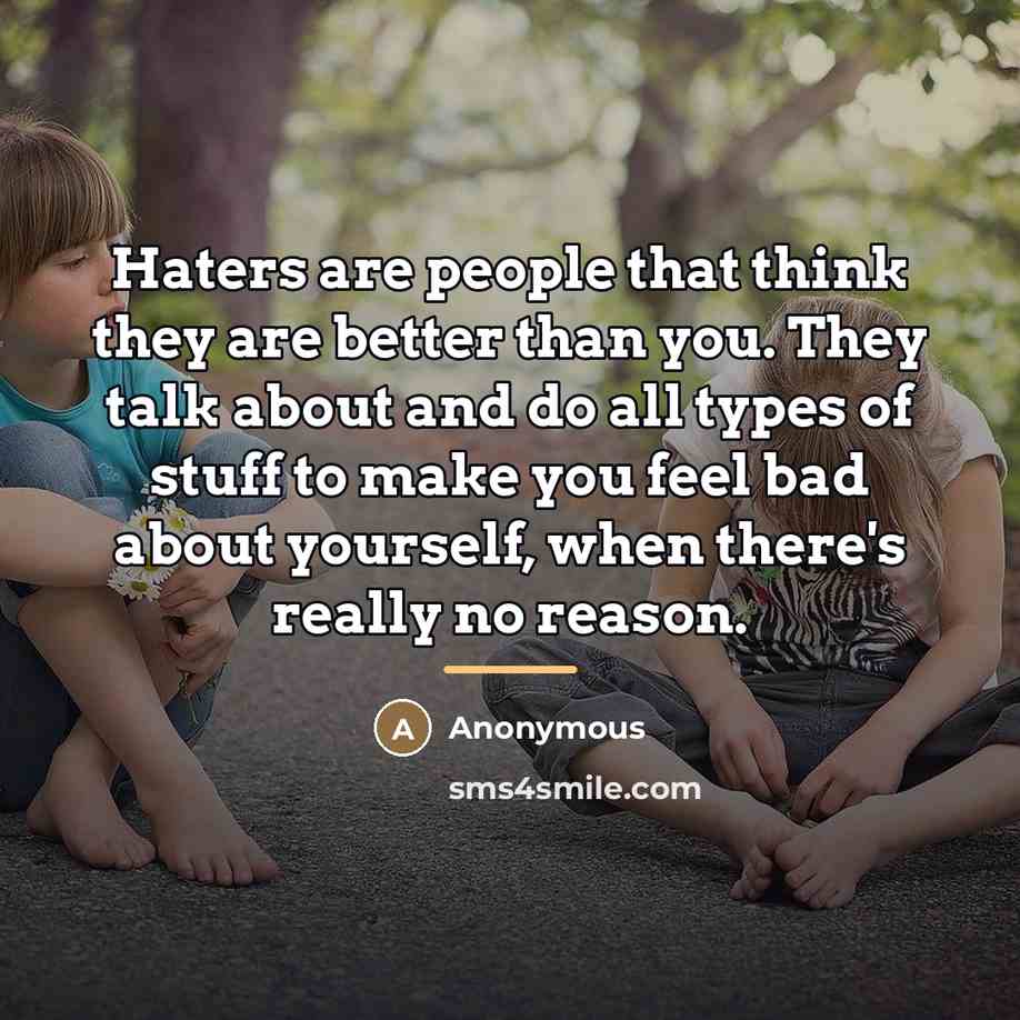 “Haters are people that think they are better than you.…” quote by Anonymous