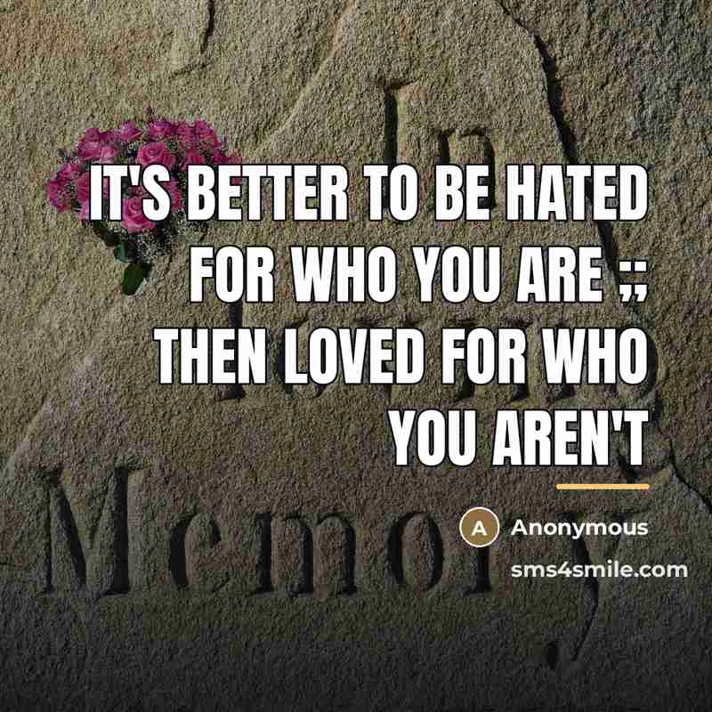 “It's better to be HATED for who you are ;;…” quote by Anonymous