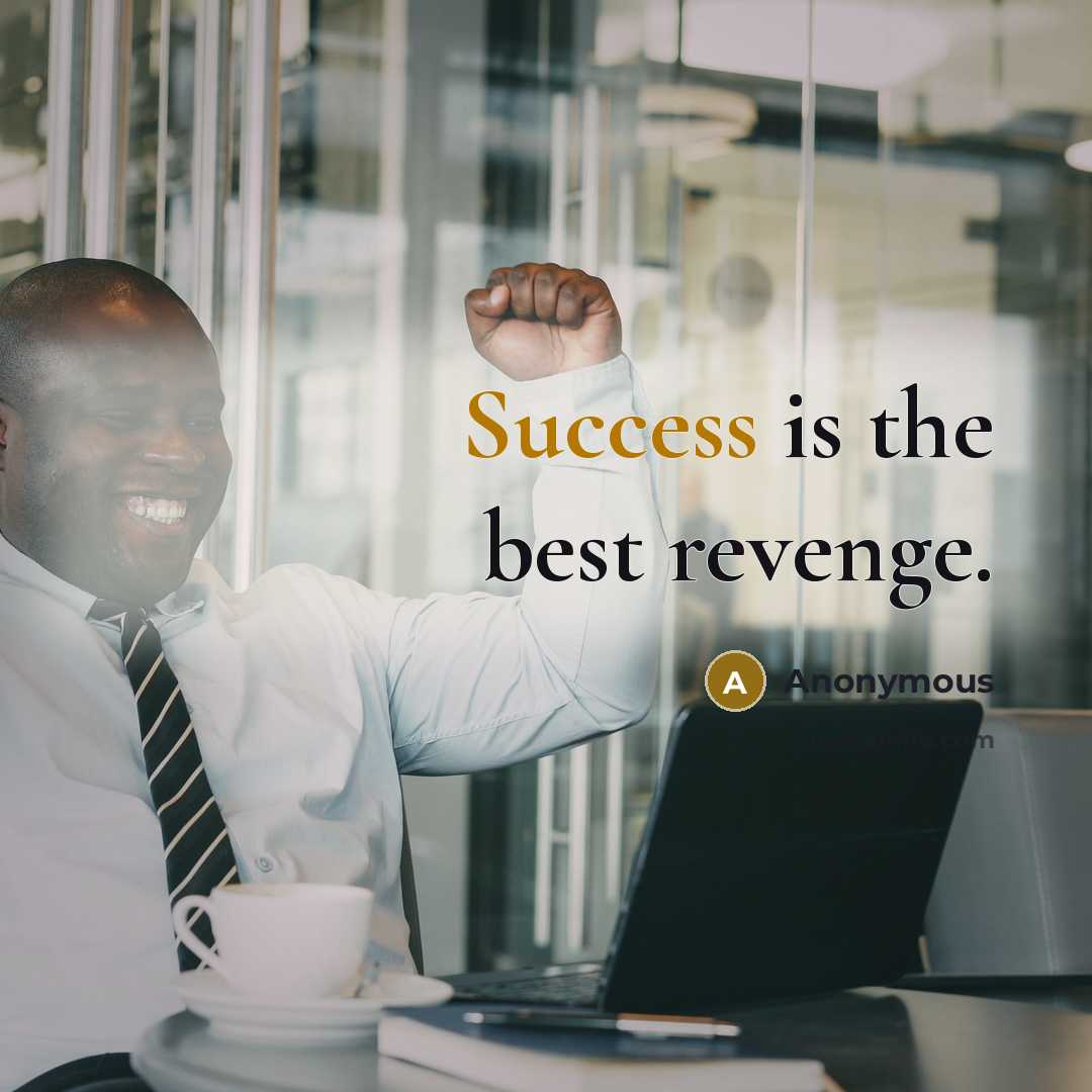 “Success is the best revenge.…” quote by Anonymous