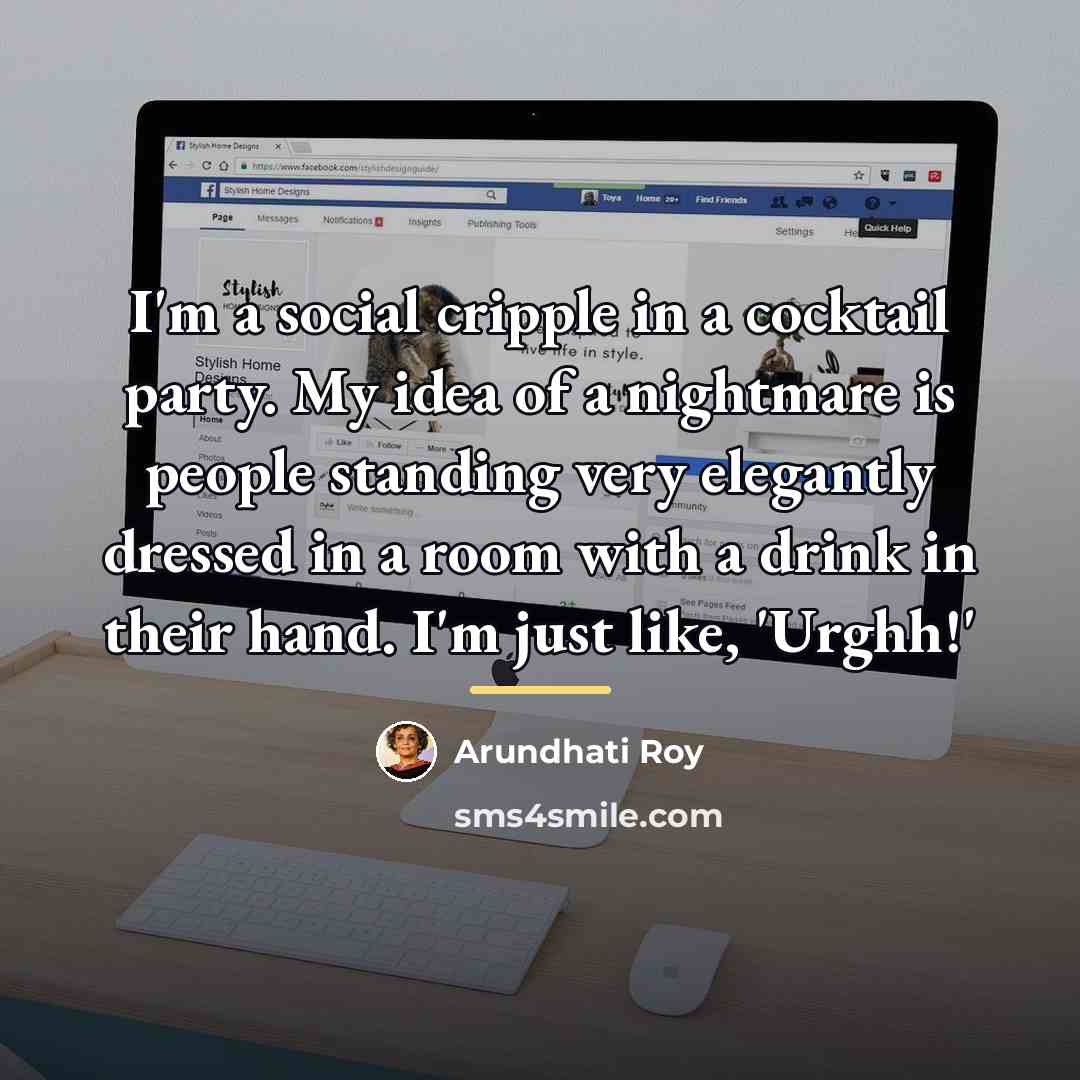 “I'm a social cripple in a cocktail party. My idea…” quote by Arundhati Roy