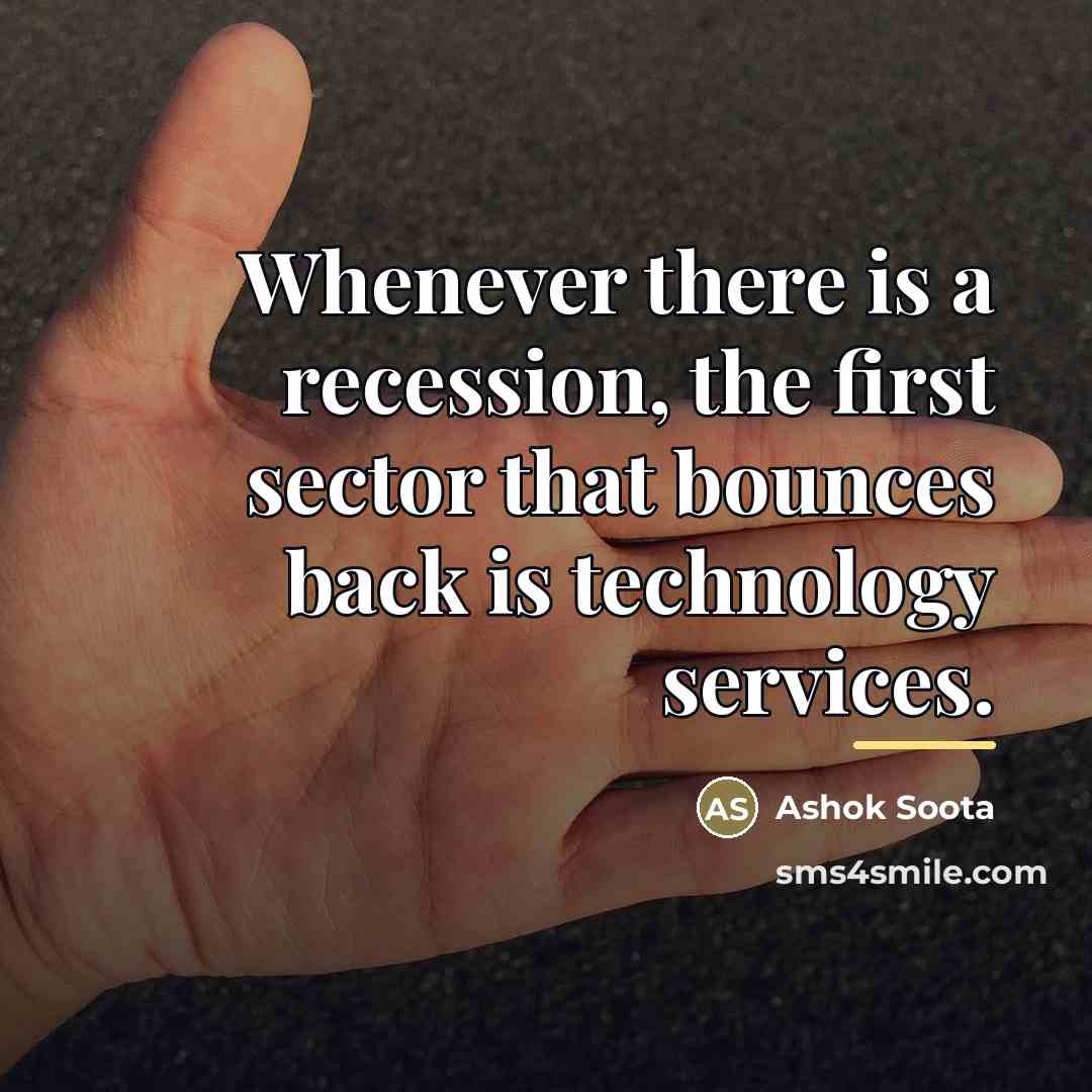 “Whenever there is a recession, the first sector that bounces…” quote by Ashok Soota