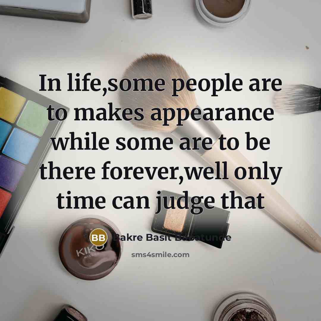 “In life,some people are to makes appearance while some are…” quote by Bakre Basit Babatunde