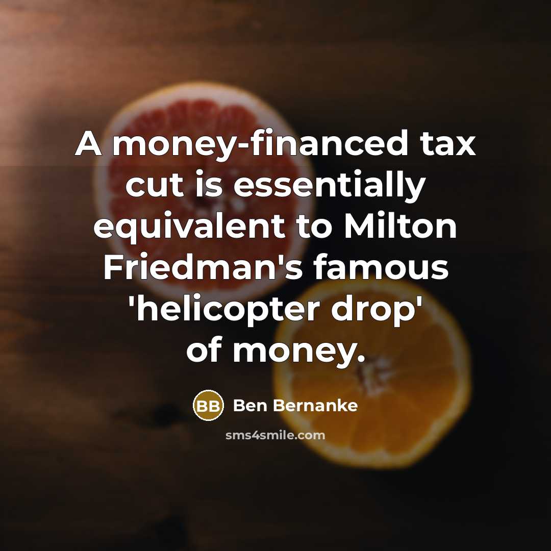 “A money-financed tax cut is essentially equivalent to Milton Friedman's…” quote by Ben Bernanke