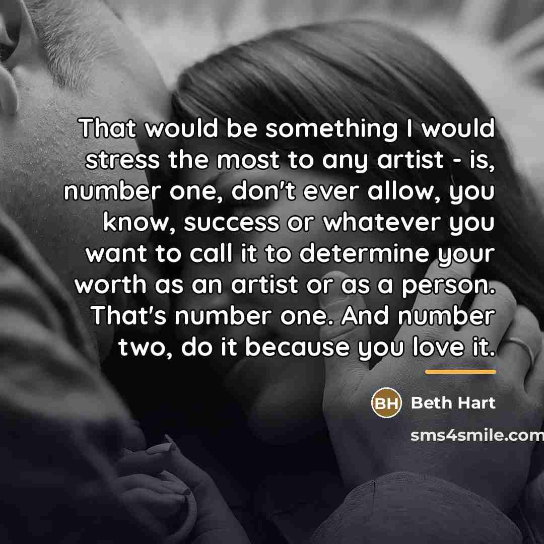 “That would be something I would stress the most to…” quote by Beth Hart