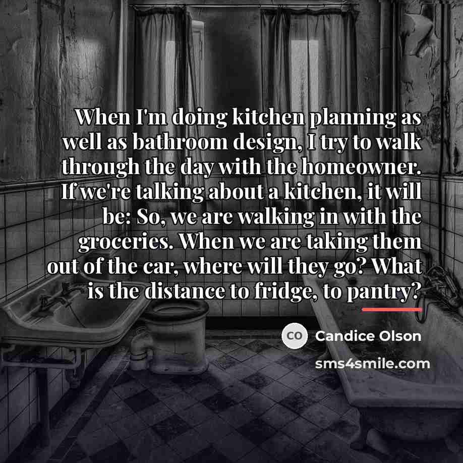 “When I'm doing kitchen planning as well as bathroom design,…” quote by Candice Olson
