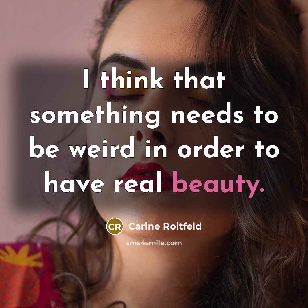 “I think that something needs to be weird in order…” quote by Carine Roitfeld
