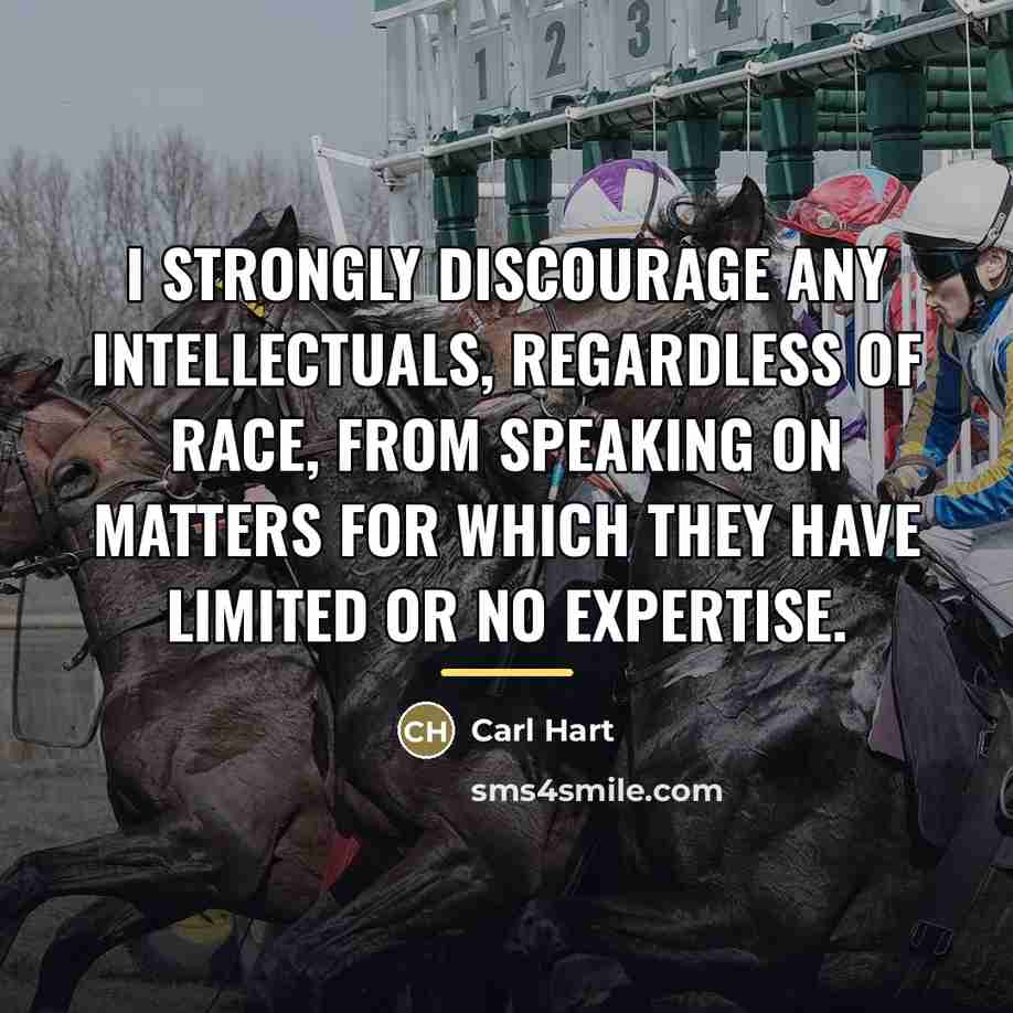 “I strongly discourage any intellectuals, regardless of race, from speaking…” quote by Carl Hart