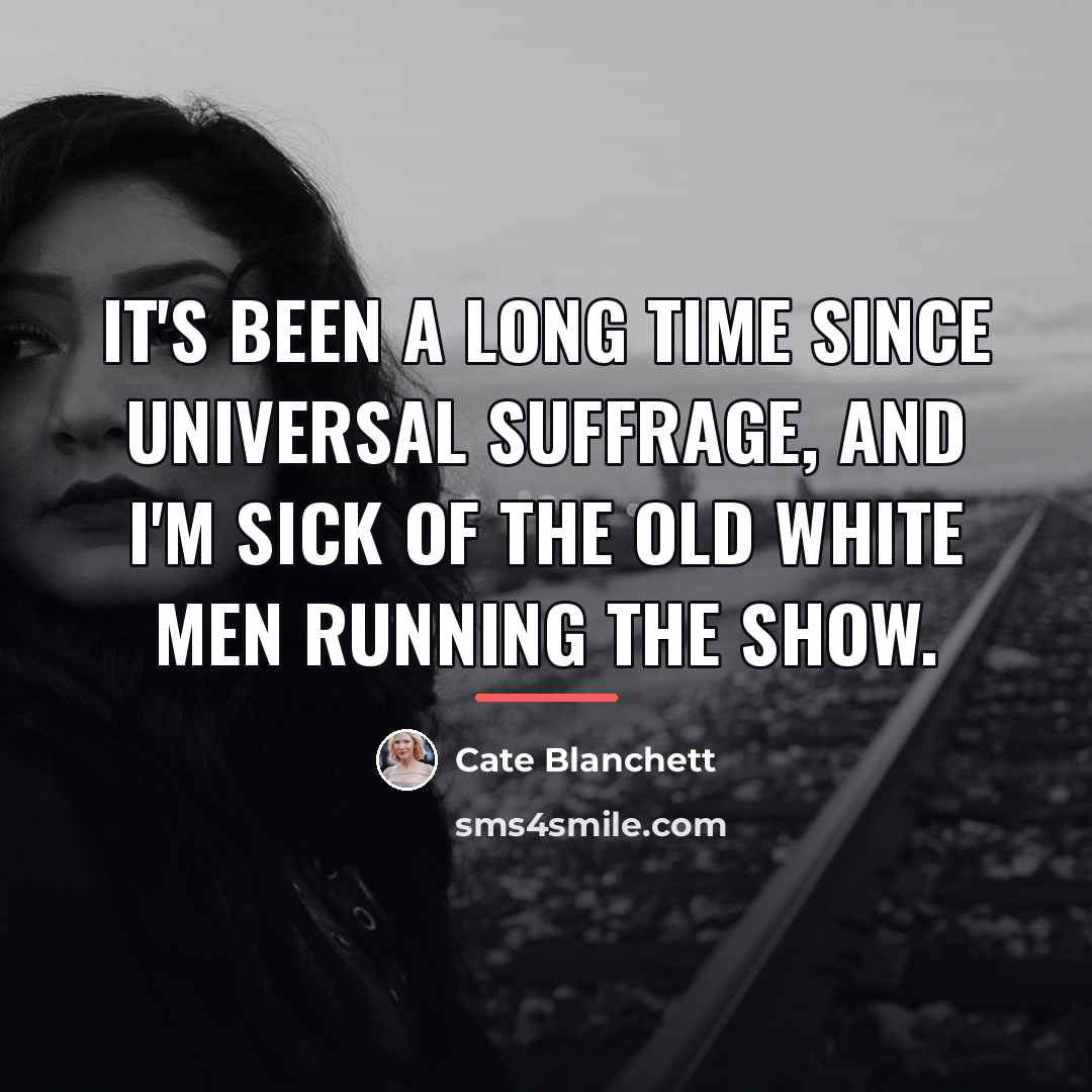 “It's been a long time since universal suffrage, and I'm…” quote by Cate Blanchett