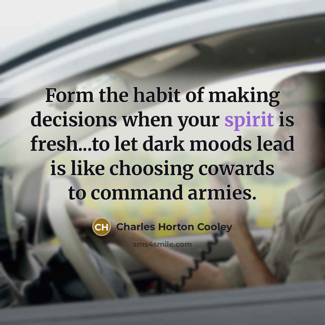 “Form the habit of making decisions when your spirit is…” quote by Charles Horton Cooley