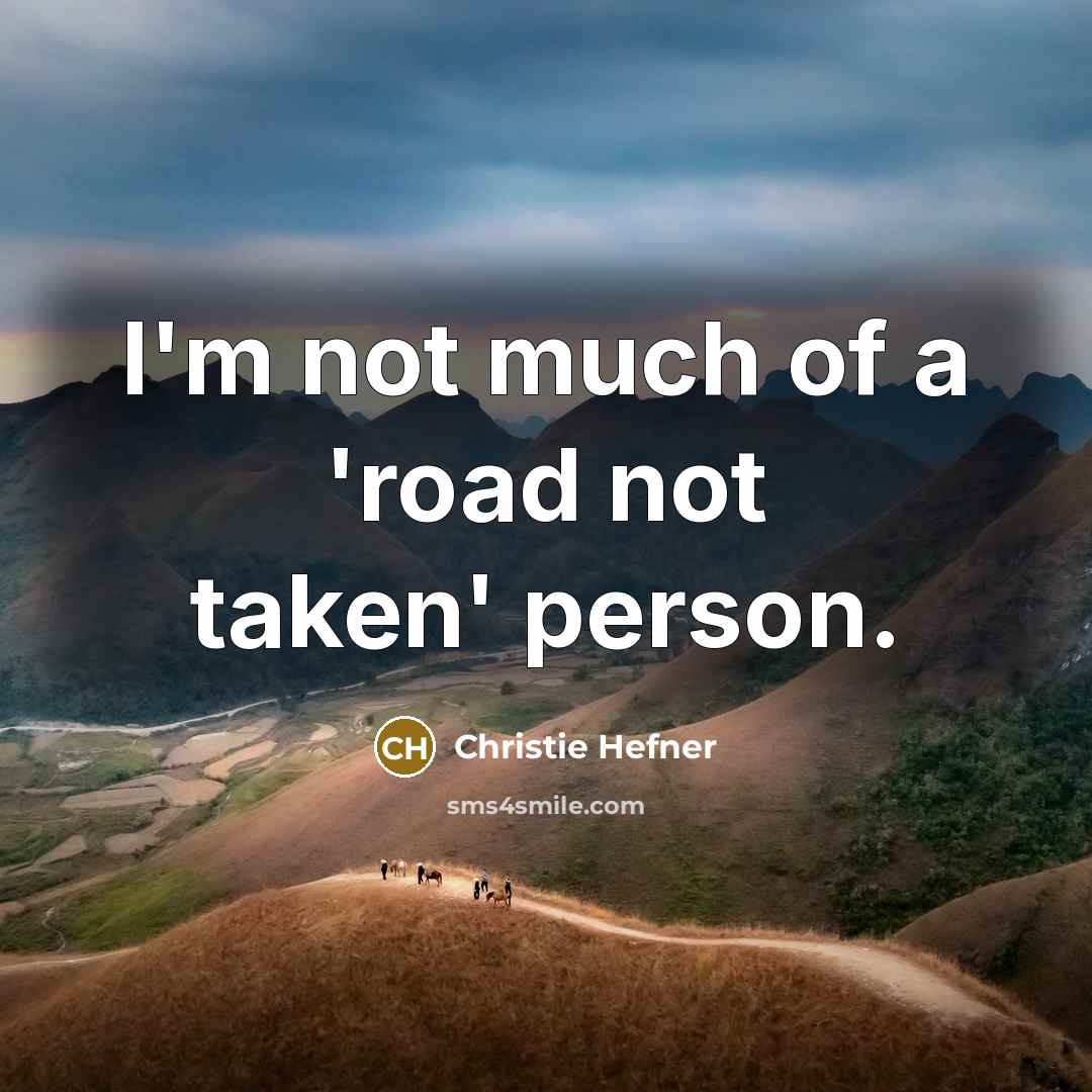 “I'm not much of a 'road not taken' person.…” quote by Christie Hefner