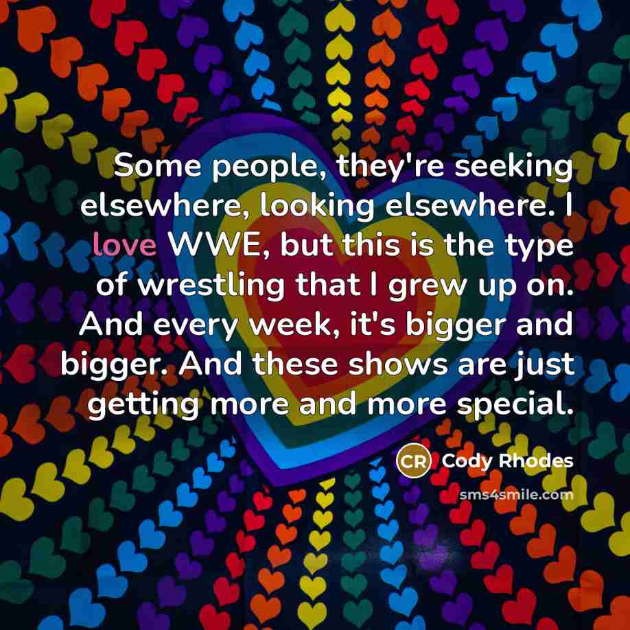 “Some people, they're seeking elsewhere, looking elsewhere. I love WWE,…” quote by Cody Rhodes