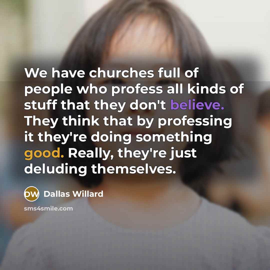 “We have churches full of people who profess all kinds…” quote by Dallas Willard