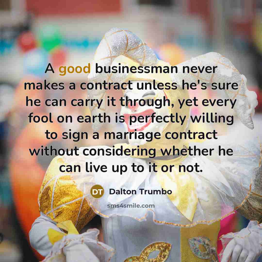 “A good businessman never makes a contract unless he's sure…” quote by Dalton Trumbo