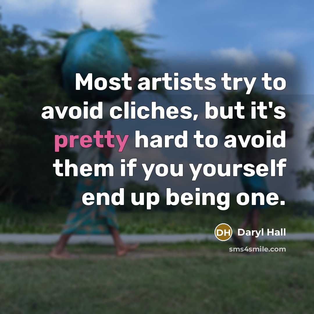 “Most artists try to avoid cliches, but it's pretty hard…” quote by Daryl Hall