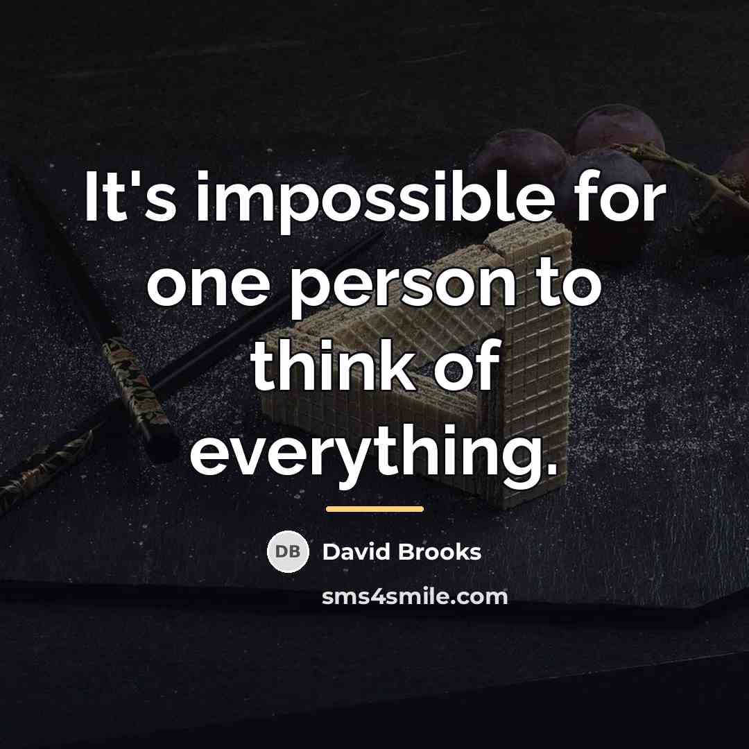 “It's impossible for one person to think of everything.…” quote by David Brooks