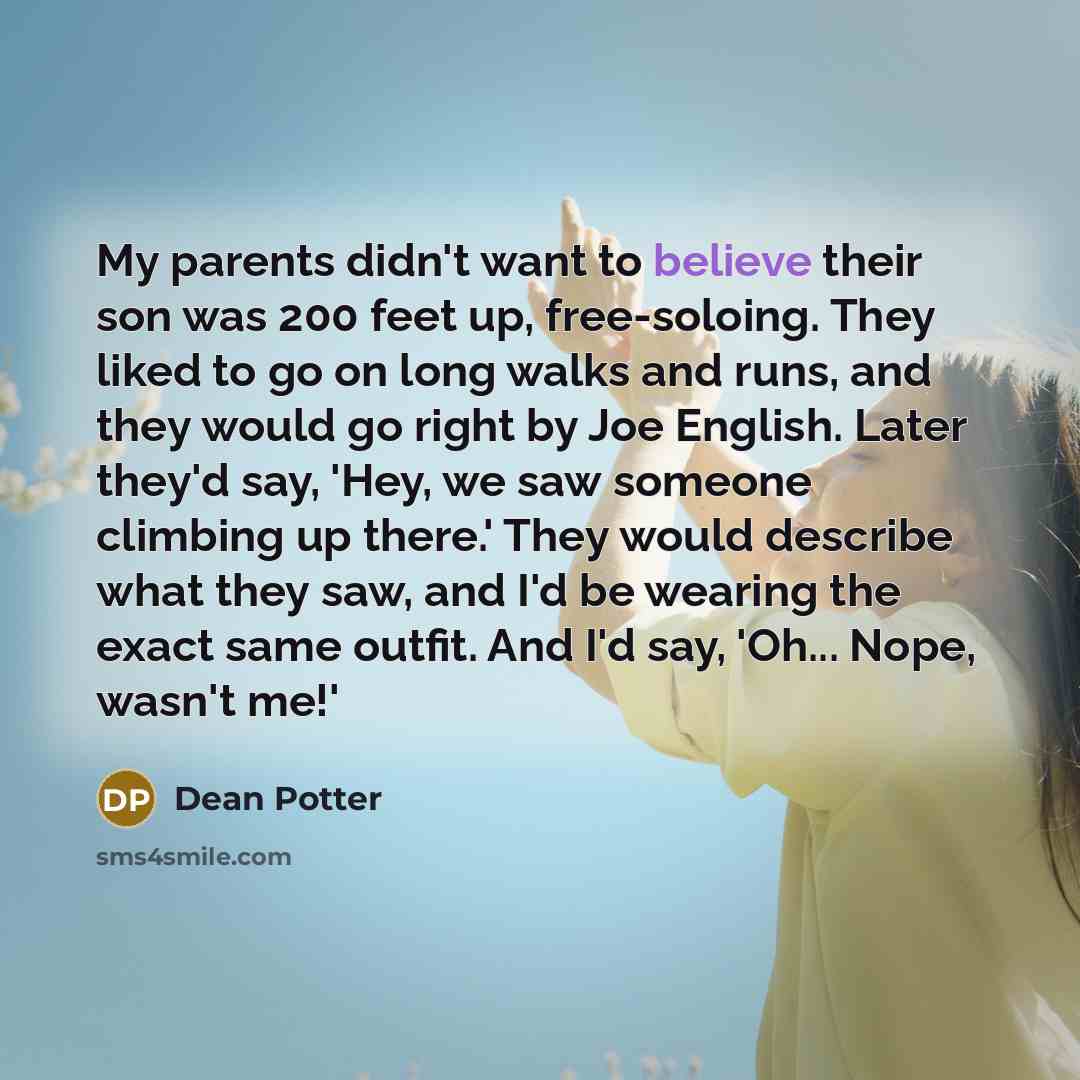 “My parents didn't want to believe their son was 200…” quote by Dean Potter