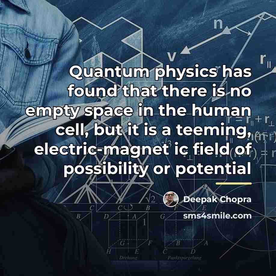 “Quantum physics has found that there is no empty space…” quote by Deepak Chopra