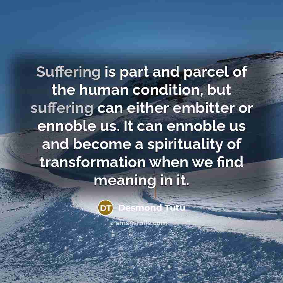 “Suffering is part and parcel of the human condition, but…” quote by Desmond Tutu