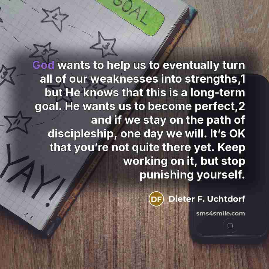 “God wants to help us to eventually turn all of…” quote by Dieter F. Uchtdorf