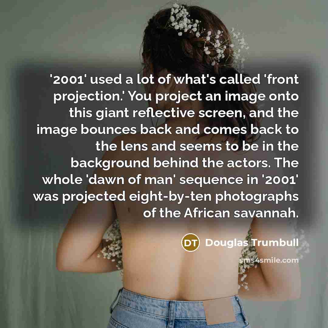 “'2001' used a lot of what's called 'front projection.' You…” quote by Douglas Trumbull