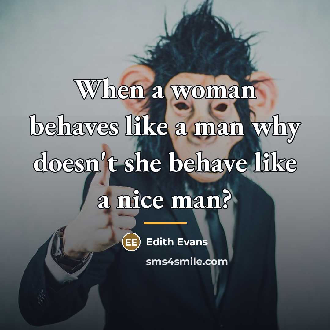 “When a woman behaves like a man why doesn't she…” quote by Edith Evans