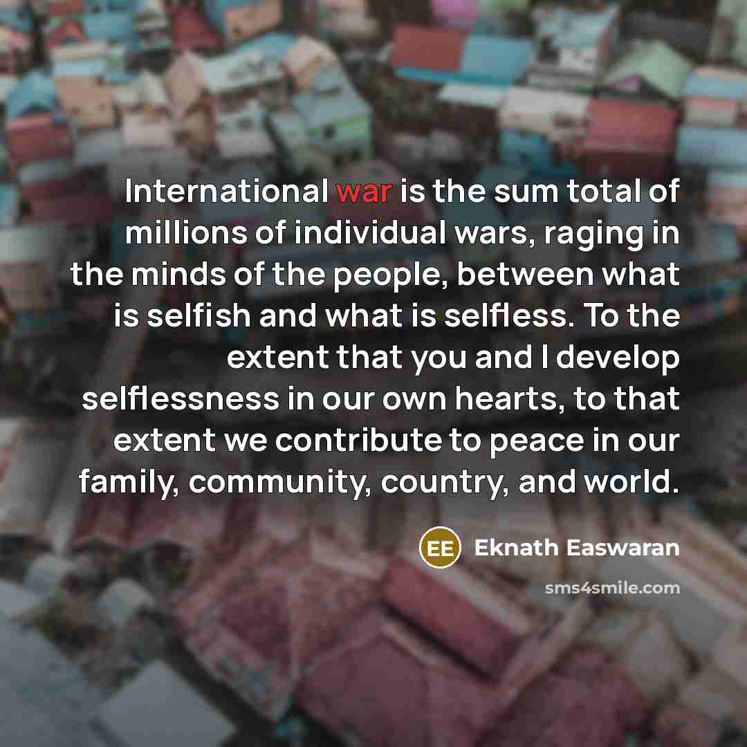 “International war is the sum total of millions of individual…” quote by Eknath Easwaran