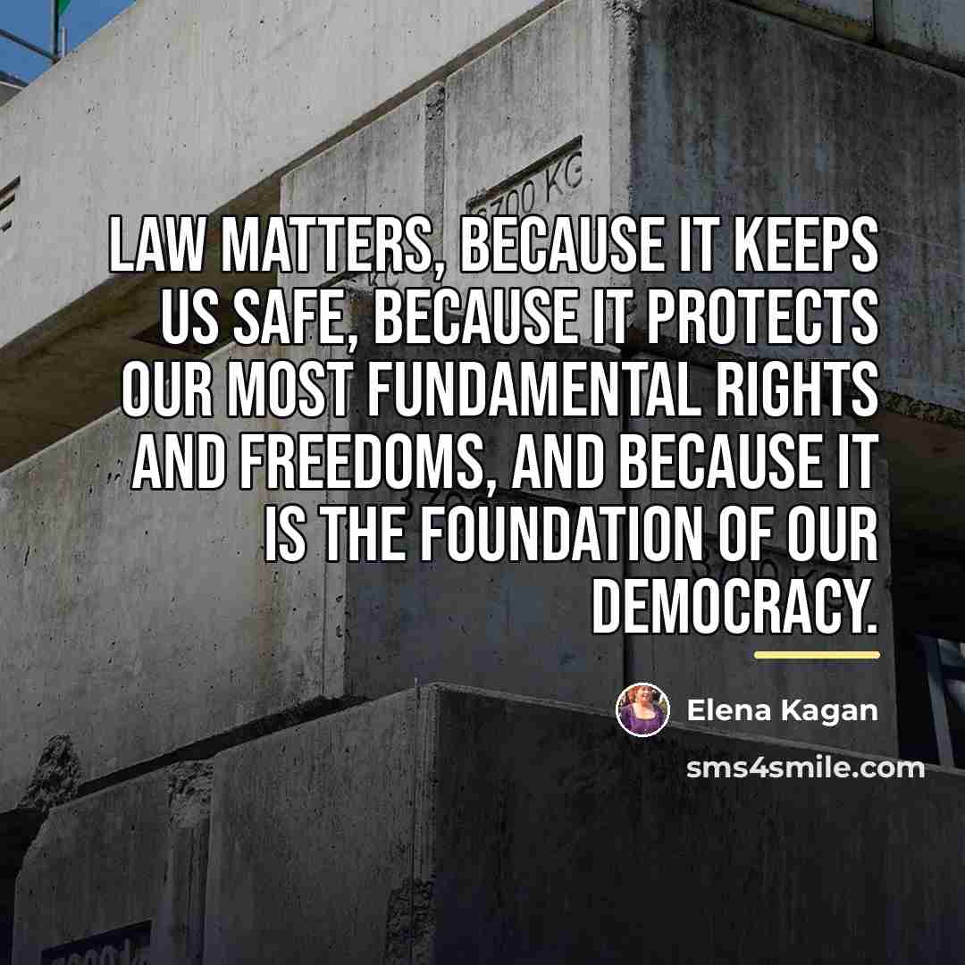 “Law matters, because it keeps us safe, because it protects…” quote by Elena Kagan