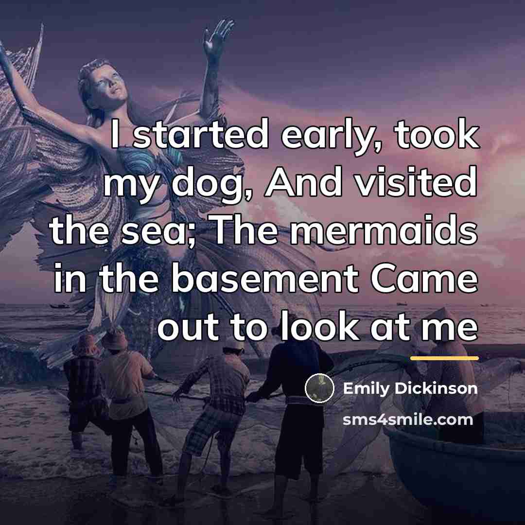 “I started early, took my dog, And visited the sea;…” quote by Emily Dickinson