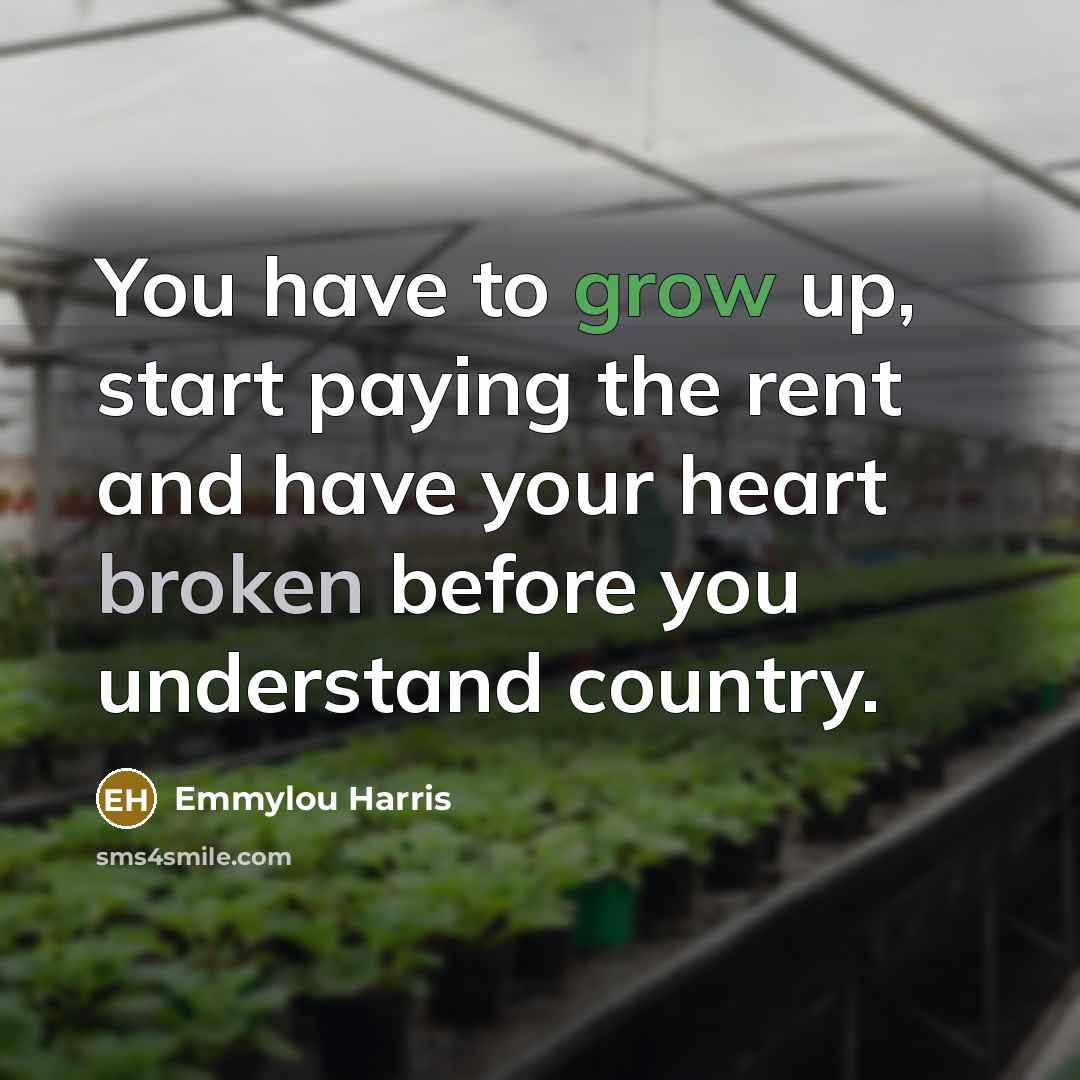 “You have to grow up, start paying the rent and…” quote by Emmylou Harris