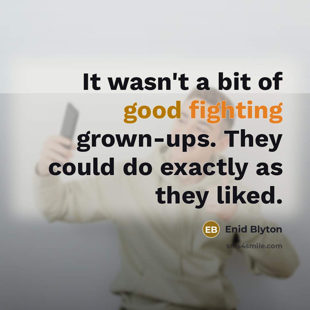 “It wasn't a bit of good fighting grown-ups. They could…” quote by Enid Blyton