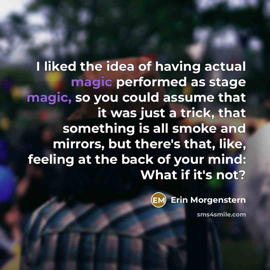 “I liked the idea of having actual magic performed as…” quote by Erin Morgenstern