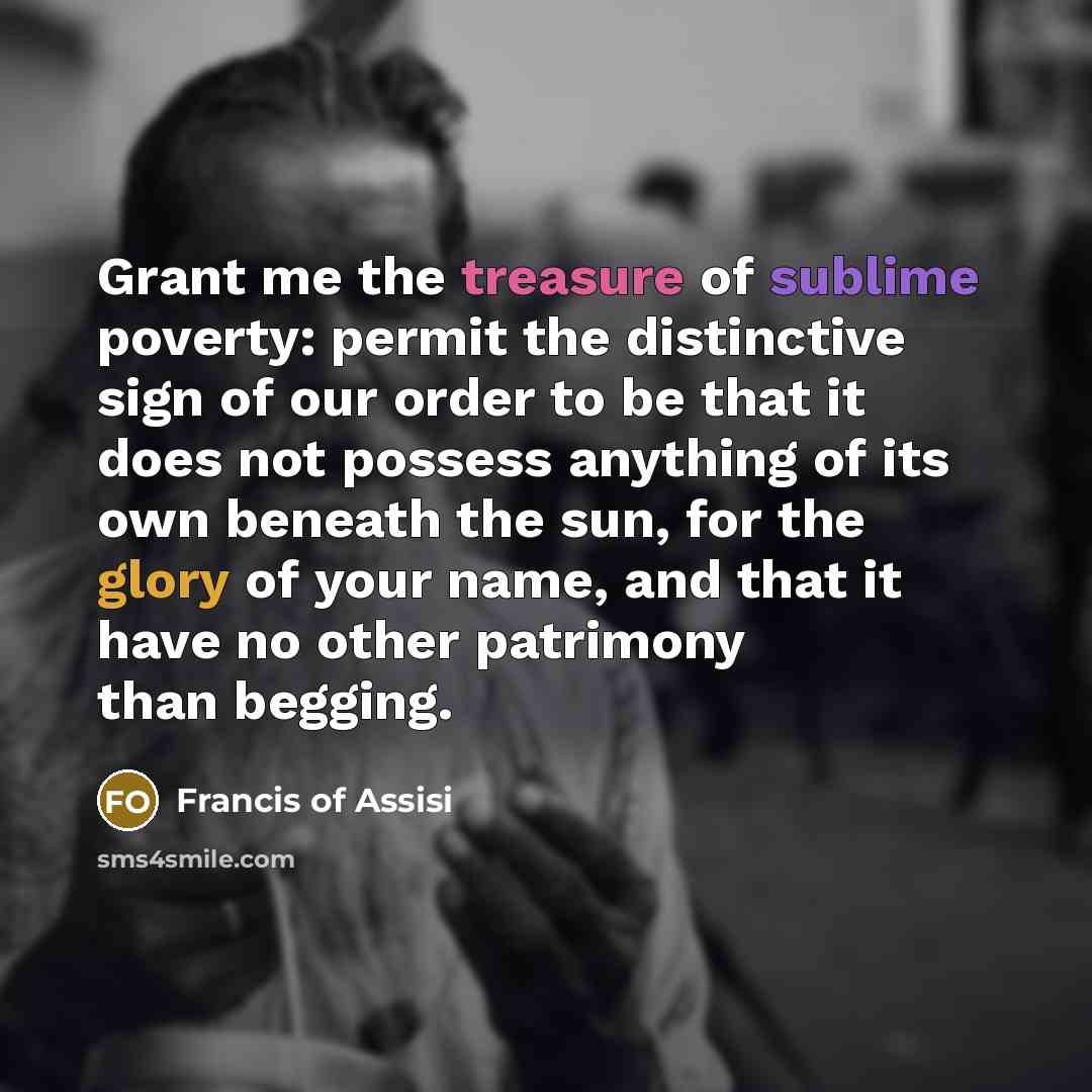 “Grant me the treasure of sublime poverty: permit the distinctive…” quote by Francis of Assisi