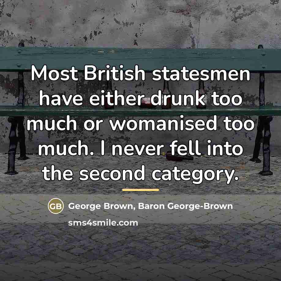 “Most British statesmen have either drunk too much or womanised…” quote by Baron George-Brown George Brown