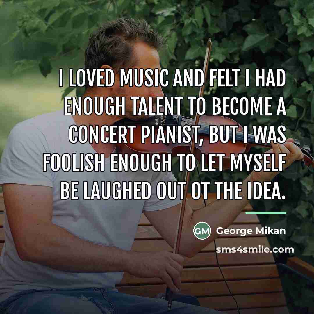 “I loved music and felt I had enough talent to…” quote by George Mikan