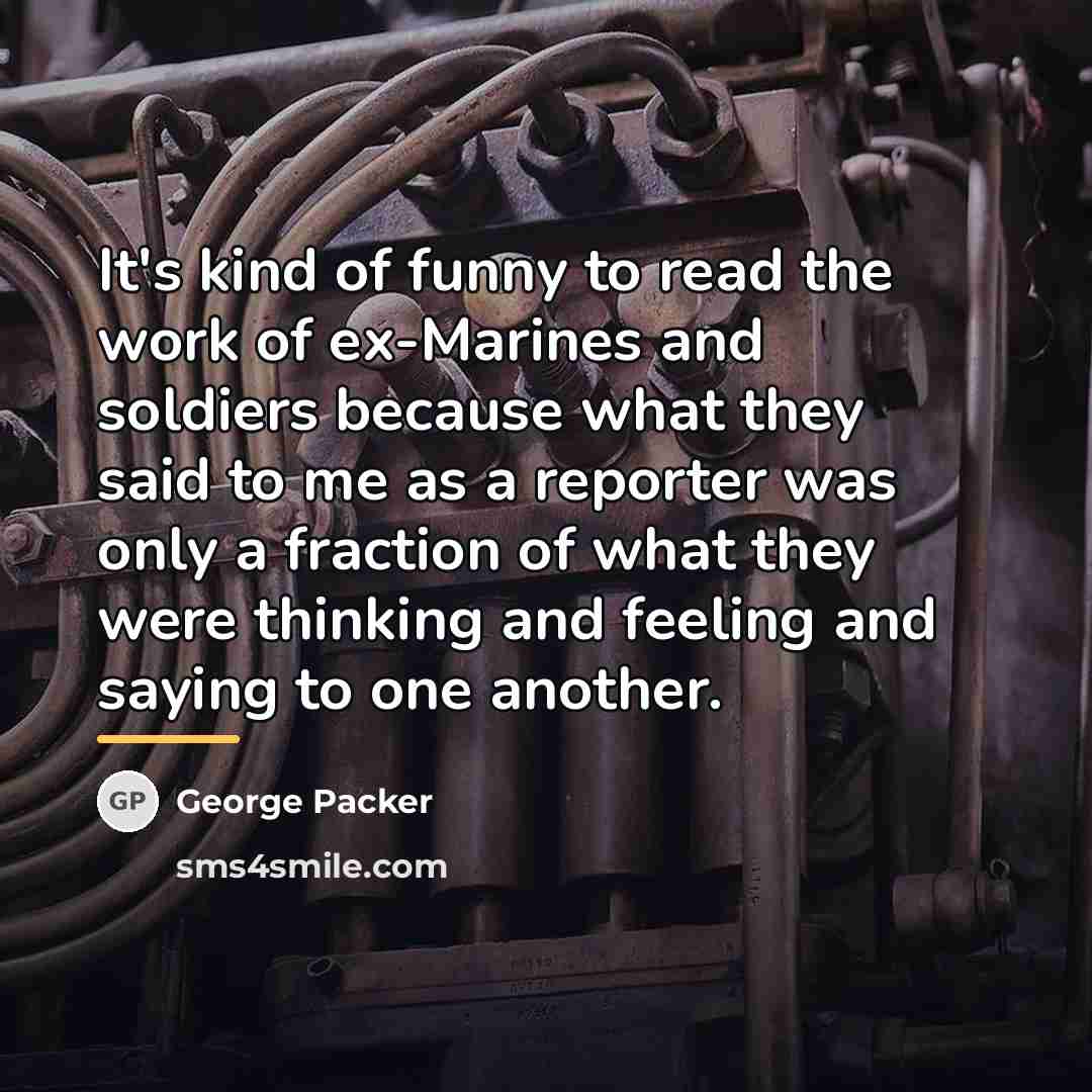 “It's kind of funny to read the work of ex-Marines…” quote by George Packer