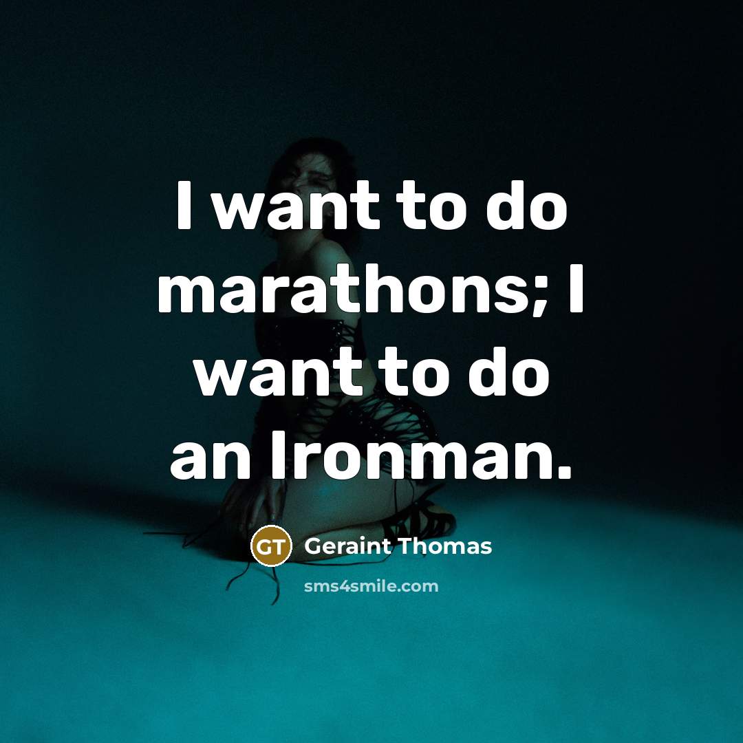 “I want to do marathons; I want to do an…” quote by Geraint Thomas