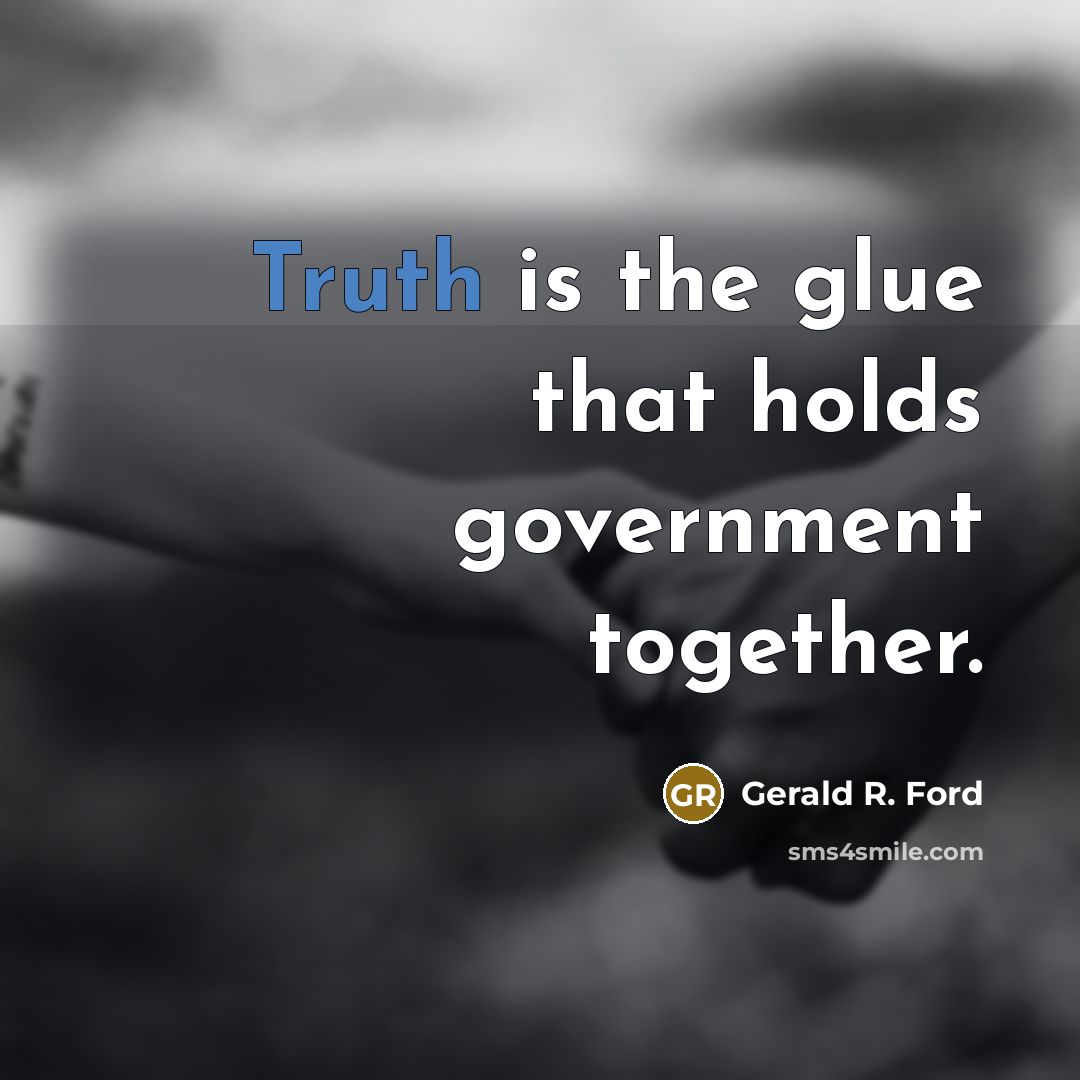“Truth is the glue that holds government together.…” quote by Gerald R. Ford