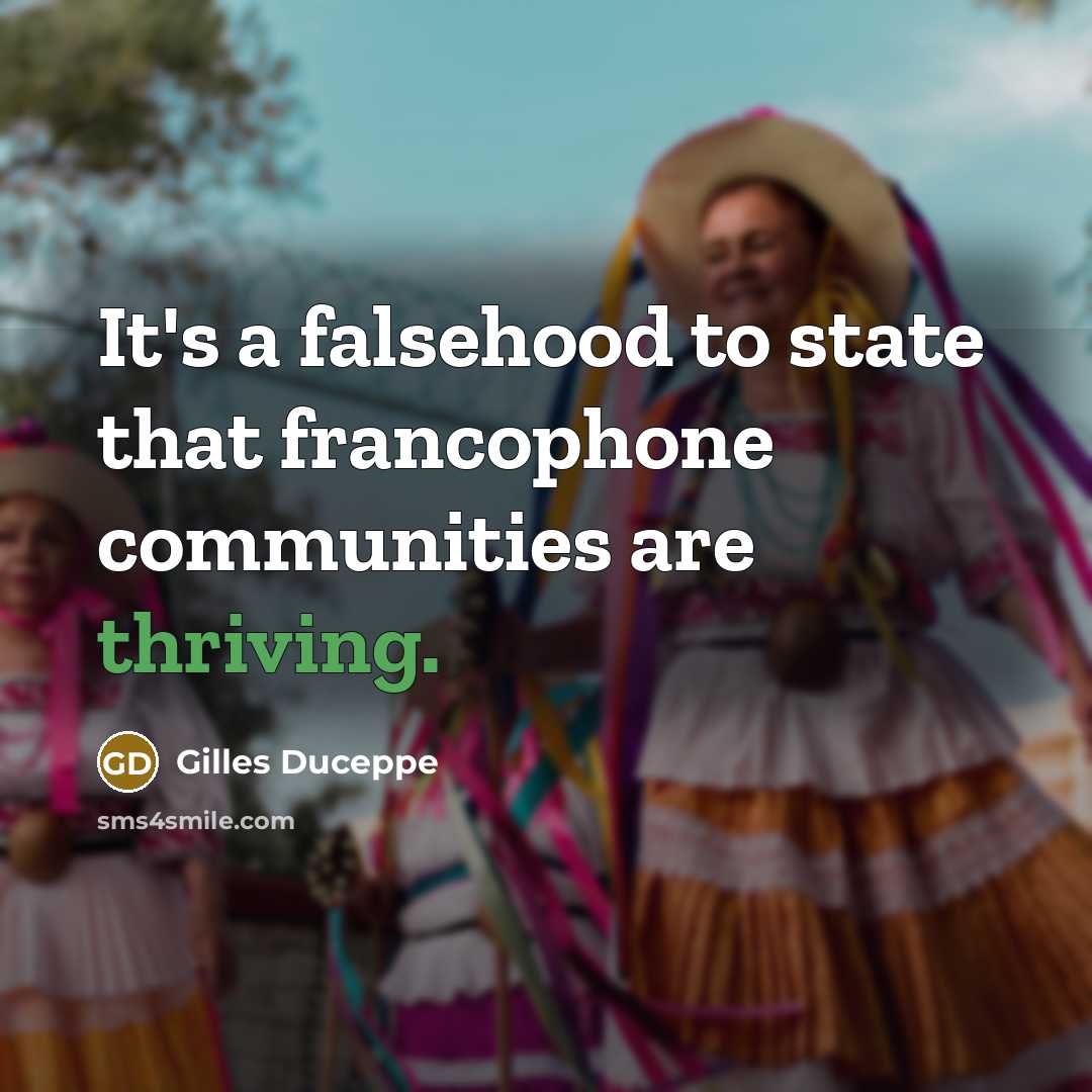 “It's a falsehood to state that francophone communities are thriving.…” quote by Gilles Duceppe